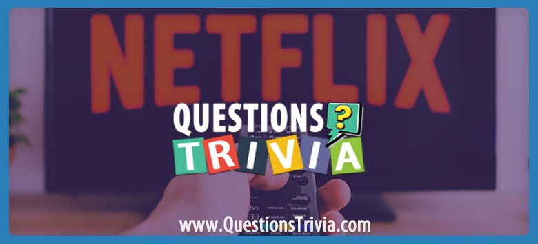 Put Your Binge Knowledge To The Test: Best Netflix Shows Trivia Questions!