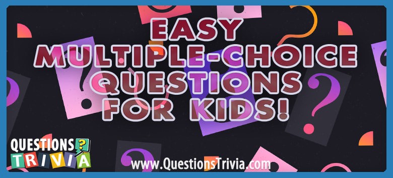Easy Multiple-Choice Questions for Kids! Get Ready For A Brain-teasing Adventure: Easy Trivia Quiz For Kids!